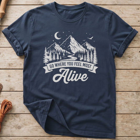 Go Where You Feel Most Alive T-Shirt