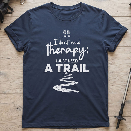 I Don't Need Therapy I Just Need A Trail T-Shirt
