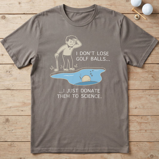 I Don't Lose Golf Balls T-Shirt