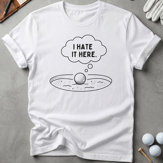 I Hate It Here Golf T-Shirt
