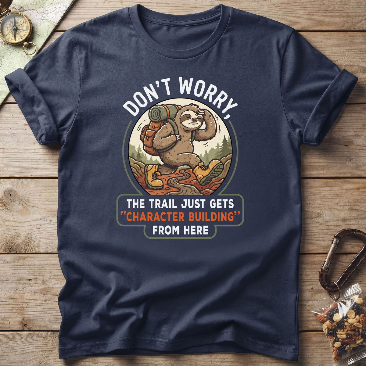 Don't Worry The Trail Just Gets Character Building From Here T-Shirt