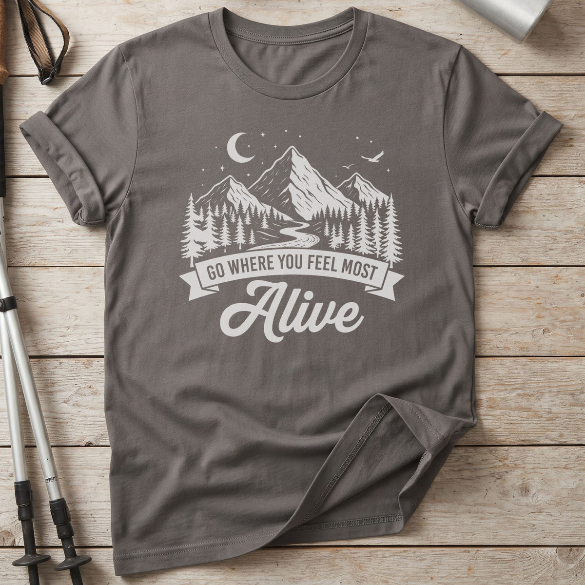 Go Where You Feel Most Alive T-Shirt