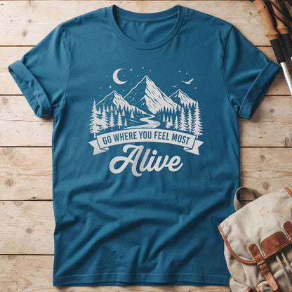 Go Where You Feel Most Alive T-Shirt