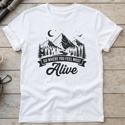 Go Where You Feel Most Alive T-Shirt