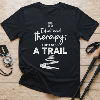 I Don't Need Therapy I Just Need A Trail T-Shirt