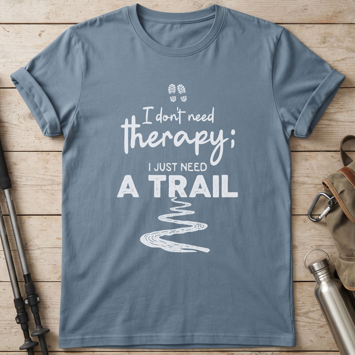 I Don't Need Therapy I Just Need A Trail T-Shirt