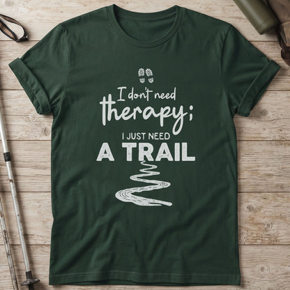 I Don't Need Therapy I Just Need A Trail T-Shirt
