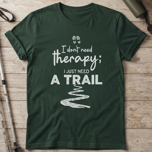 I Don't Need Therapy I Just Need A Trail T-Shirt
