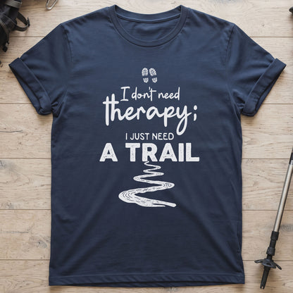 I Don't Need Therapy I Just Need A Trail T-Shirt