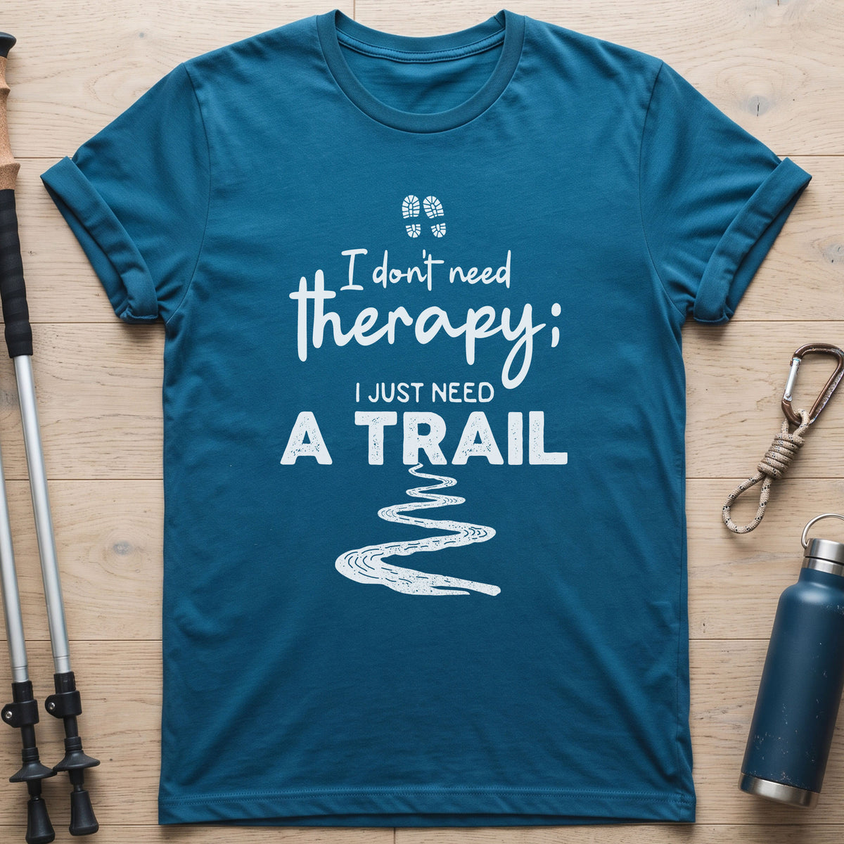 I Don't Need Therapy I Just Need A Trail T-Shirt