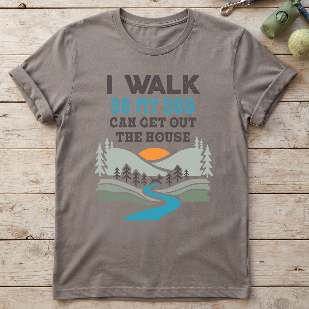 I Walk So My Dog Can Get Out The House T-Shirt