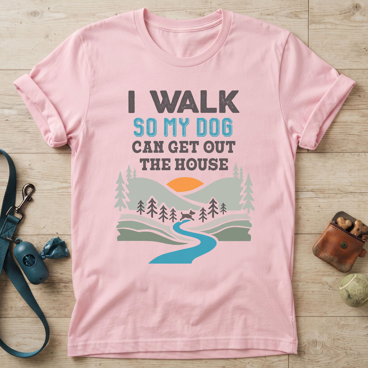 I Walk So My Dog Can Get Out The House T-Shirt