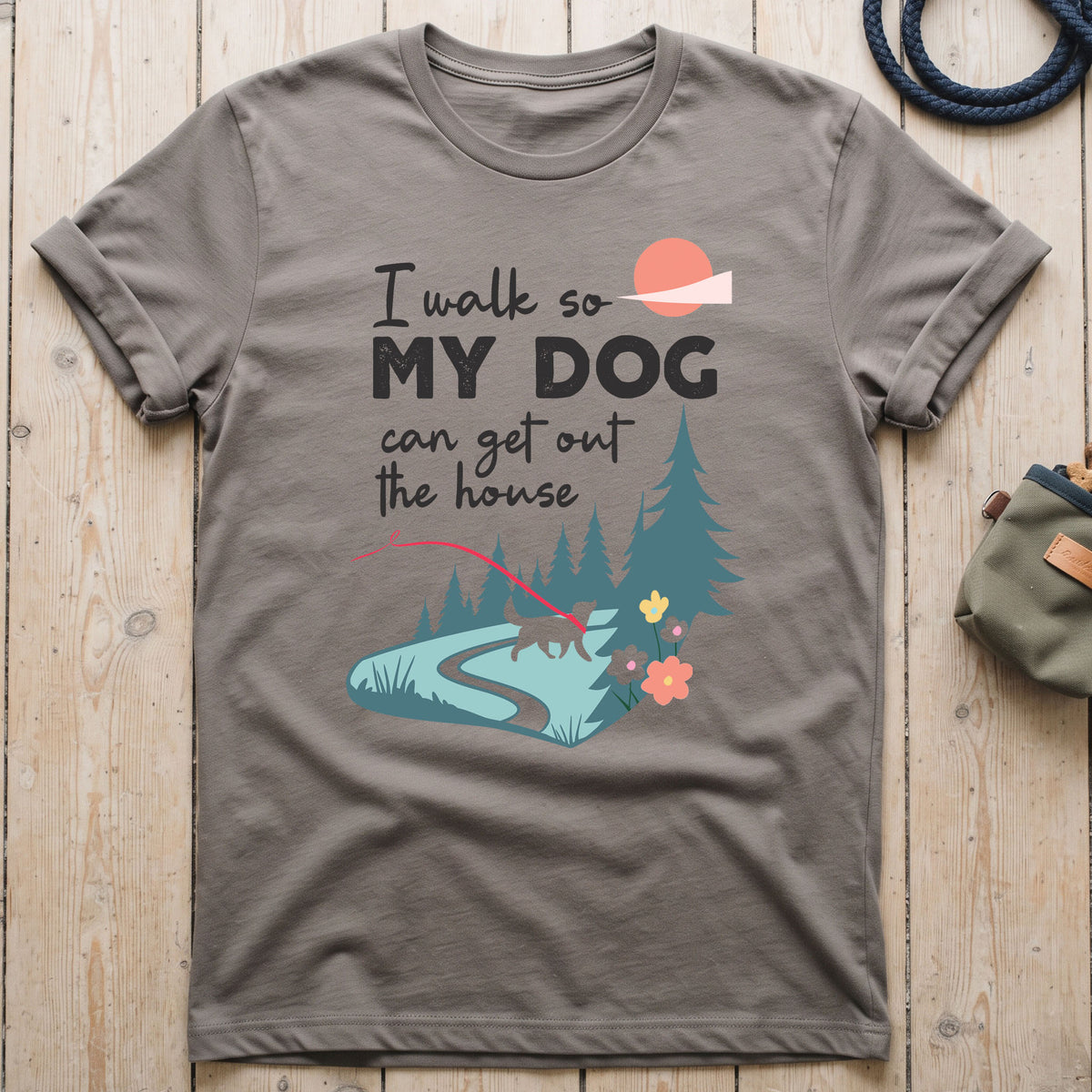 I Walk So My Dog Can Get Out The House Walking T-Shirt
