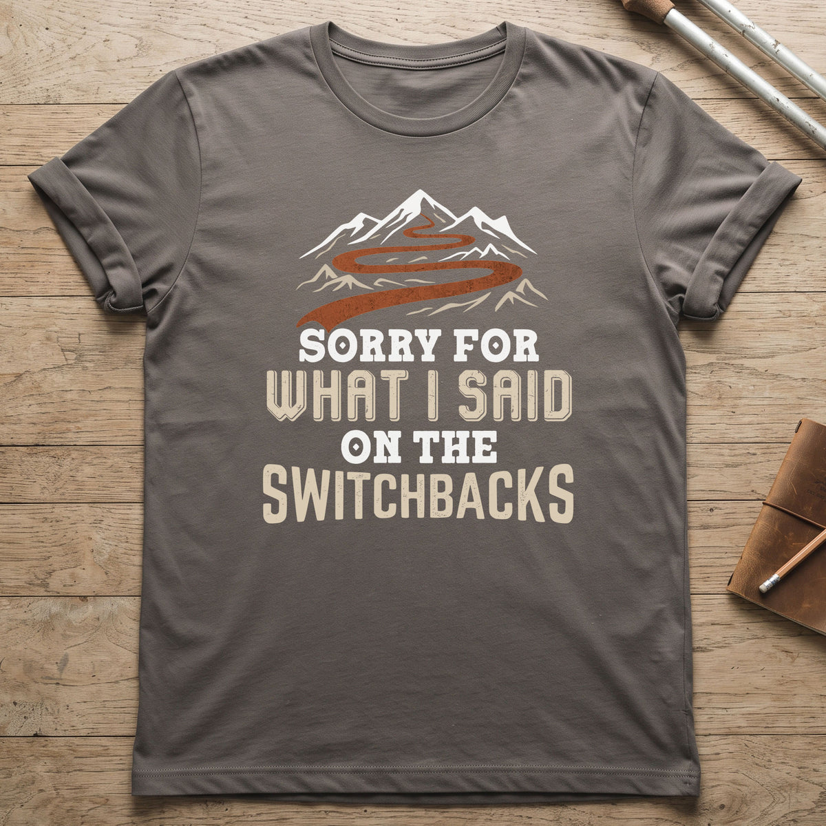 Sorry For What I Said On The Switchbacks T-Shirt