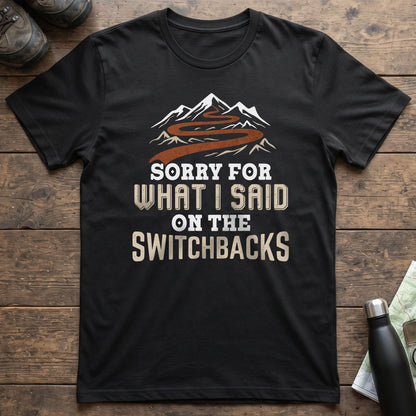 Sorry For What I Said On The Switchbacks T-Shirt