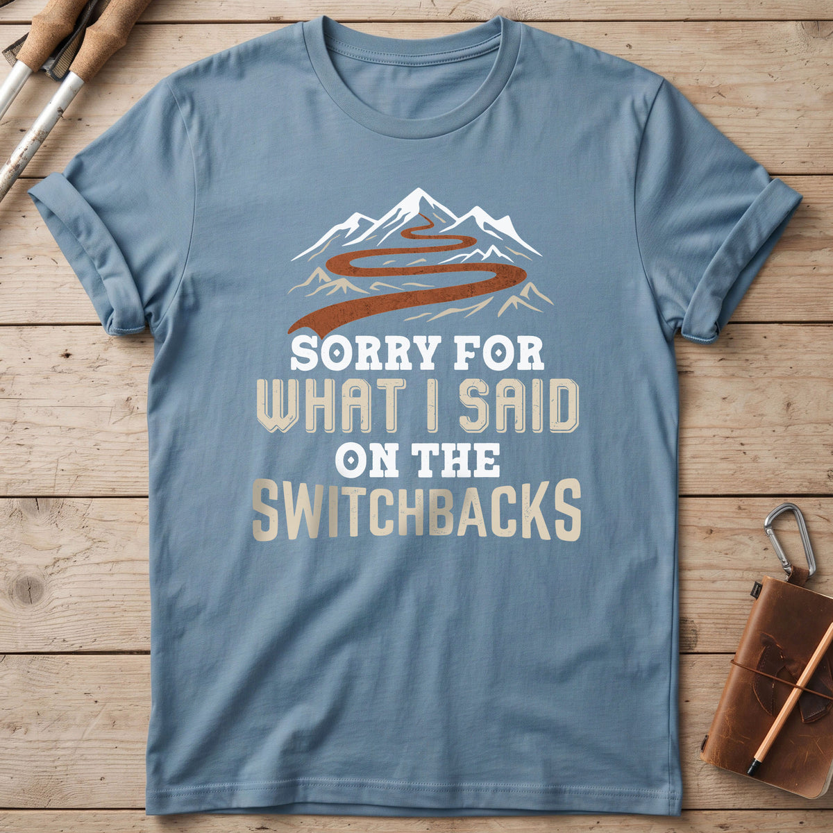 Sorry For What I Said On The Switchbacks T-Shirt