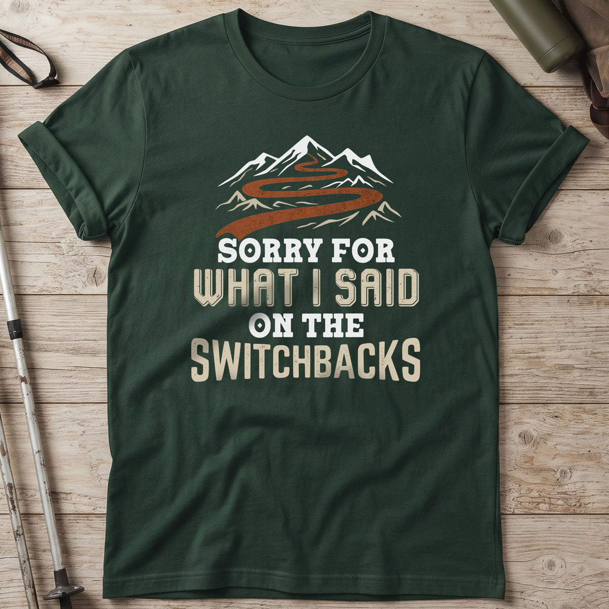 Sorry For What I Said On The Switchbacks T-Shirt