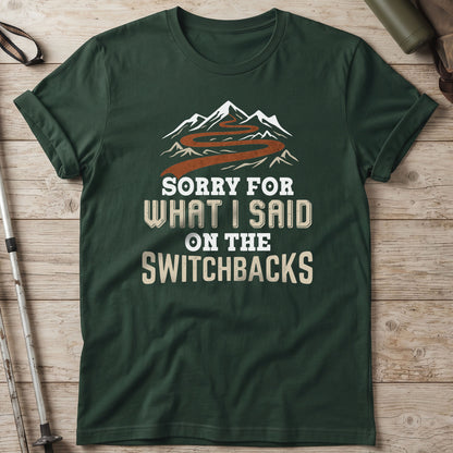 Sorry For What I Said On The Switchbacks T-Shirt