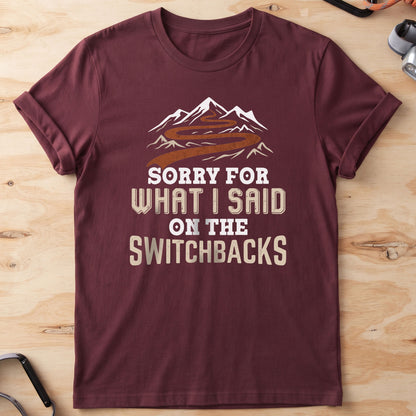 Sorry For What I Said On The Switchbacks T-Shirt