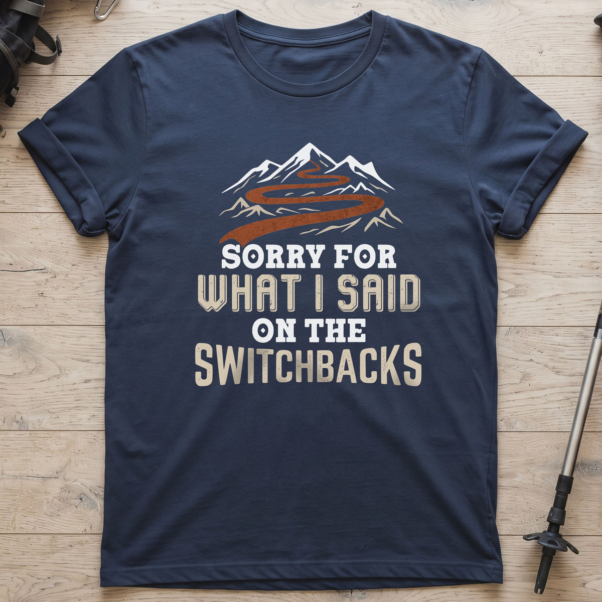 Sorry For What I Said On The Switchbacks T-Shirt