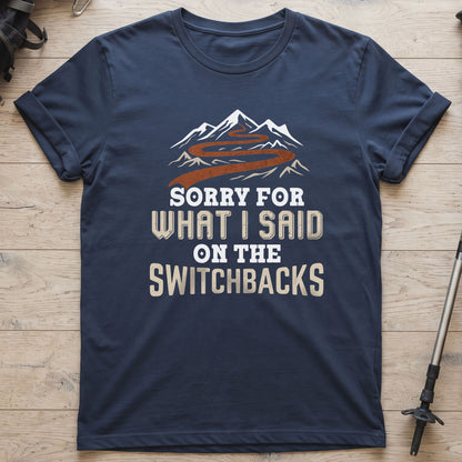 Sorry For What I Said On The Switchbacks T-Shirt