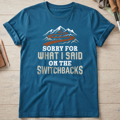 Sorry For What I Said On The Switchbacks T-Shirt