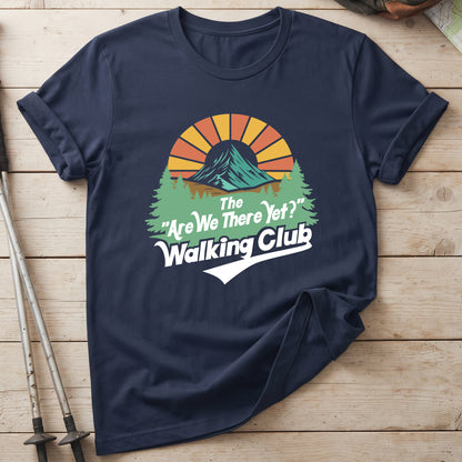 The Are We There Yet Walking Club T-Shirt