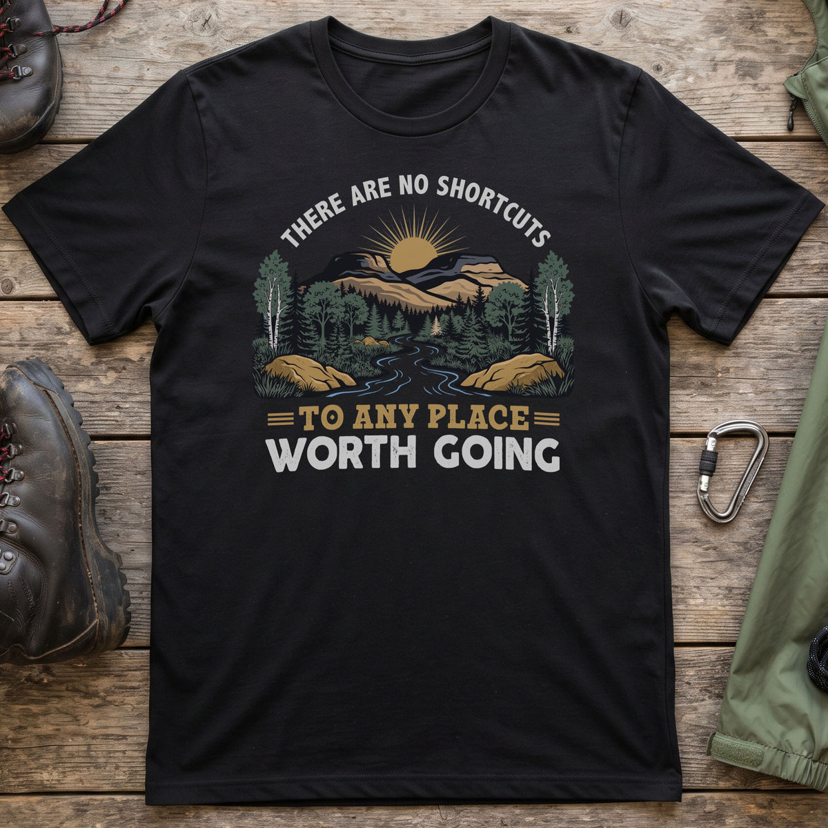 There Are No Shortcuts To Any Place Worth Going T-Shirt