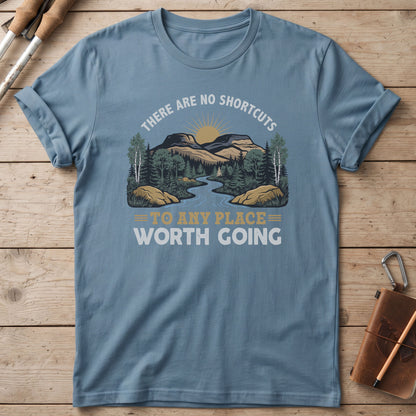 There Are No Shortcuts To Any Place Worth Going T-Shirt
