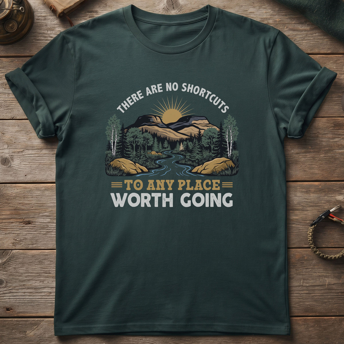 There Are No Shortcuts To Any Place Worth Going T-Shirt
