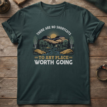 There Are No Shortcuts To Any Place Worth Going T-Shirt
