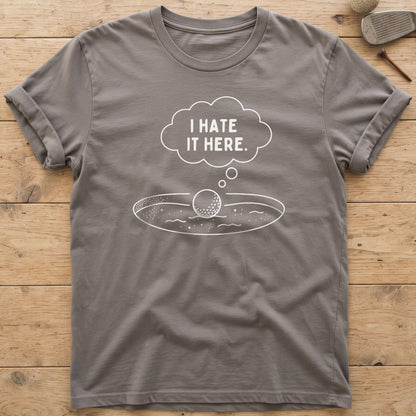 I Hate It Here Golf T-Shirt