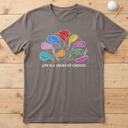 Life Is A Series Of Choices Golf T-Shirt
