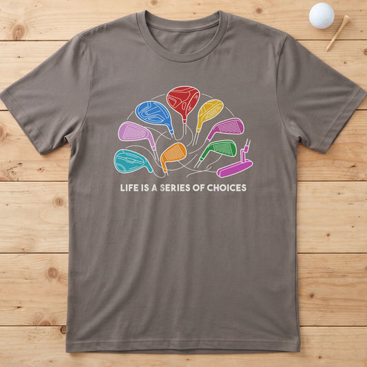Life Is A Series Of Choices Golf T-Shirt