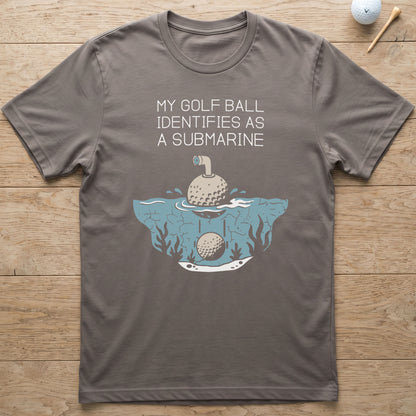 My Golf Ball Identifies As A Submarine T-Shirt