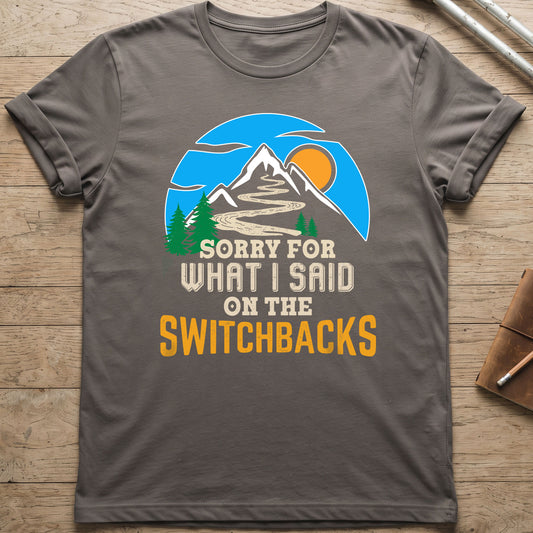 Sorry For What I Said On The Switchbacks Walking T-Shirt
