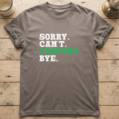 Sorry. Can't. Camping. Bye. T-Shirt