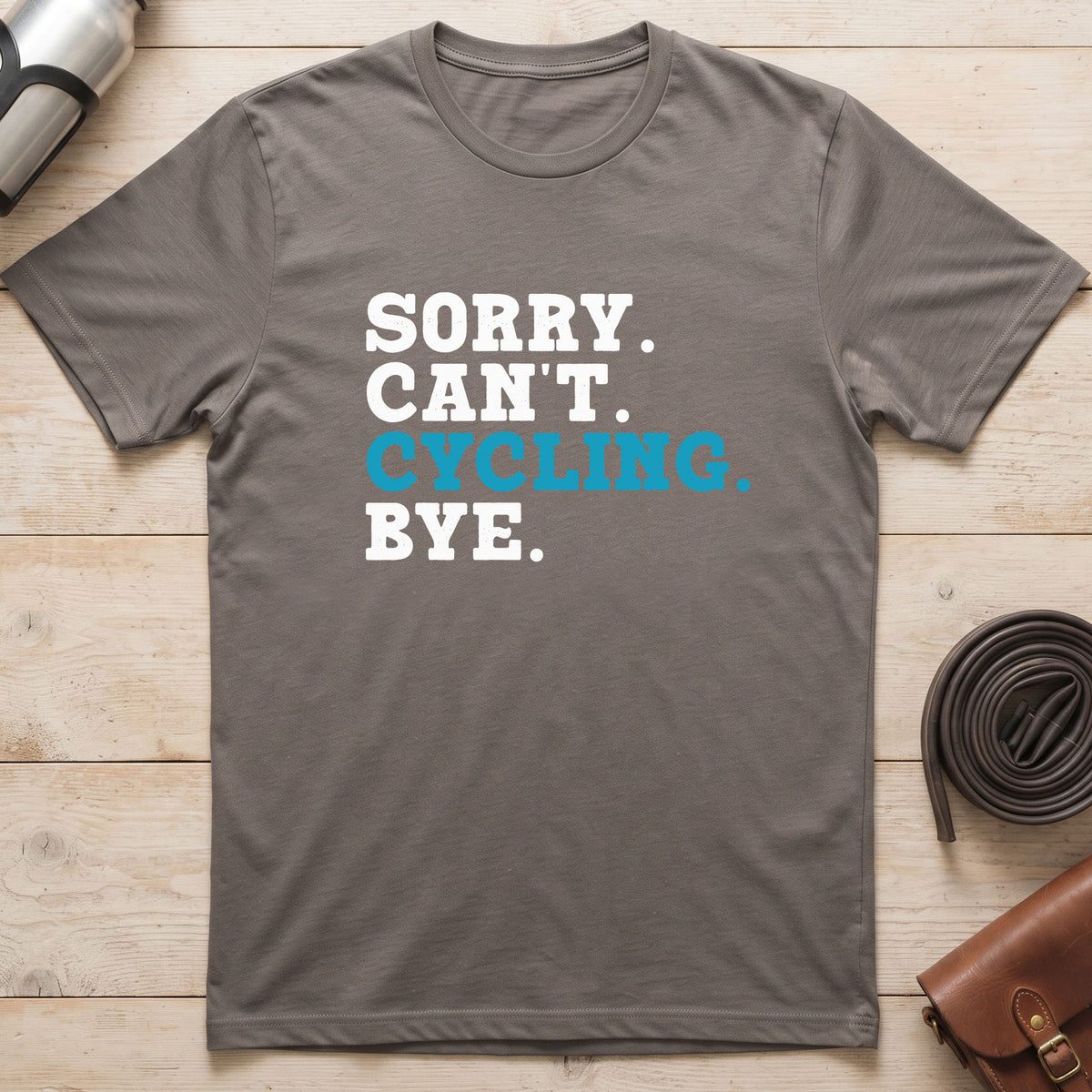 Sorry. Can't. Cycling. Bye. T-Shirt