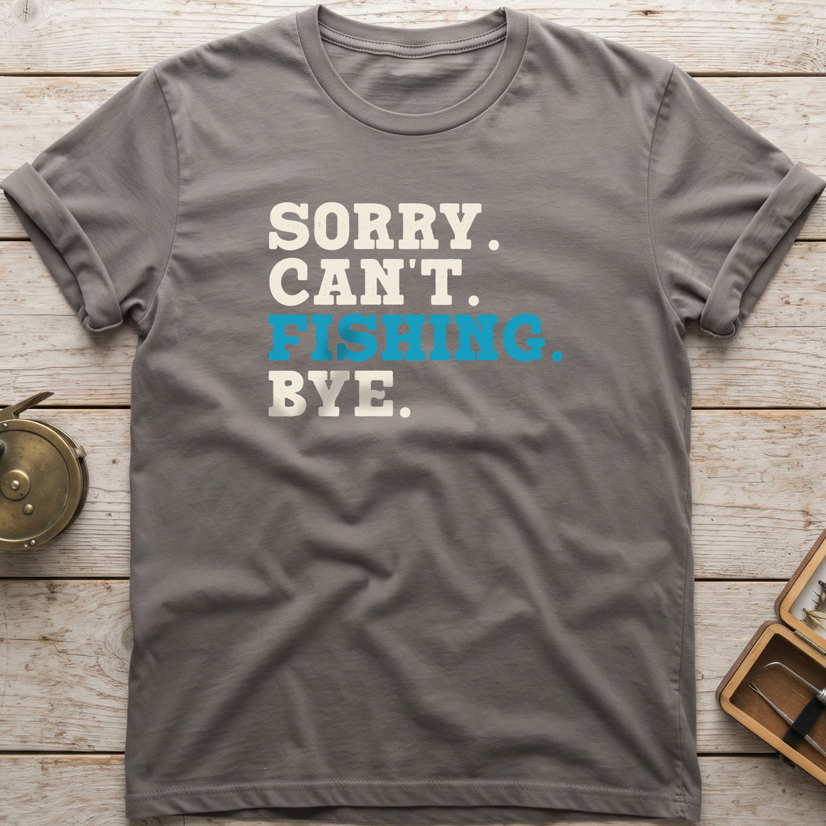 Sorry. Can't. Fishing. Bye. T-Shirt