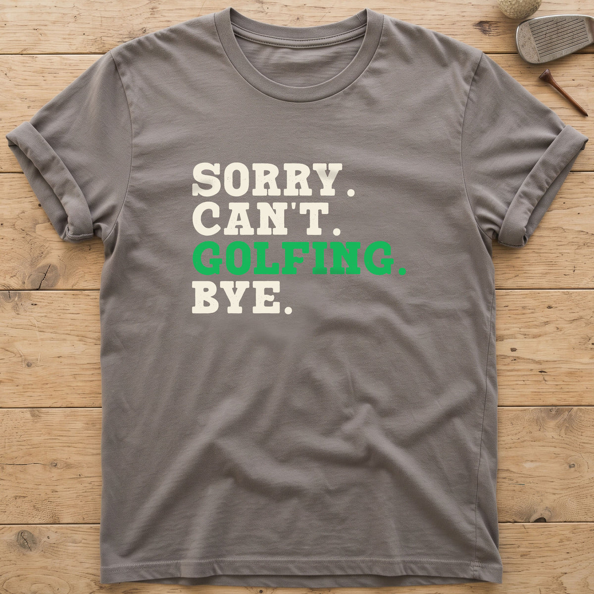 Sorry. Can't. Golfing. Bye. T-Shirt