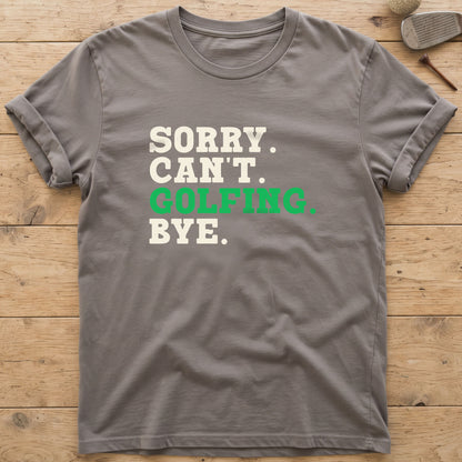 Sorry. Can't. Golfing. Bye. T-Shirt