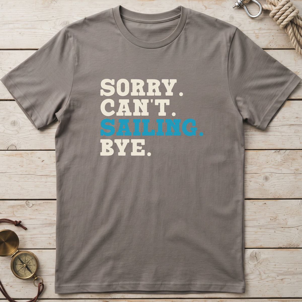 Sorry. Can't. Sailing. Bye. T-Shirt