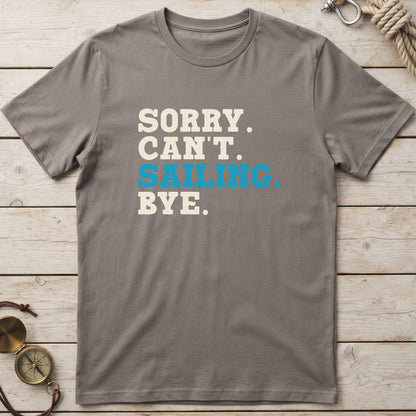 Sorry. Can't. Sailing. Bye. T-Shirt