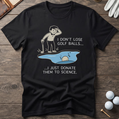 I Don't Lose Golf Balls T-Shirt