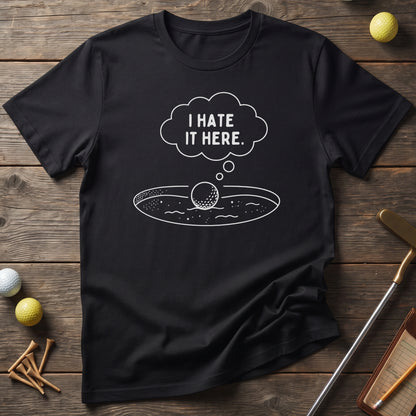 I Hate It Here Golf T-Shirt