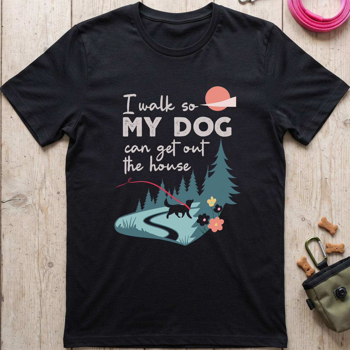 I Walk So My Dog Can Get Out The House Walking T-Shirt