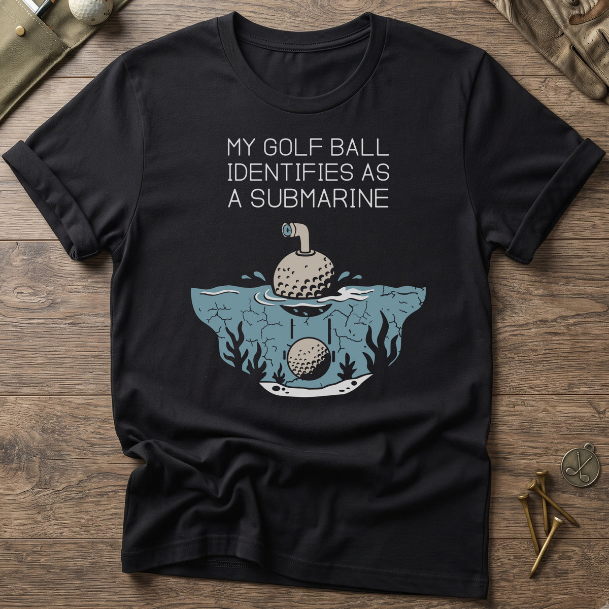 My Golf Ball Identifies As A Submarine T-Shirt