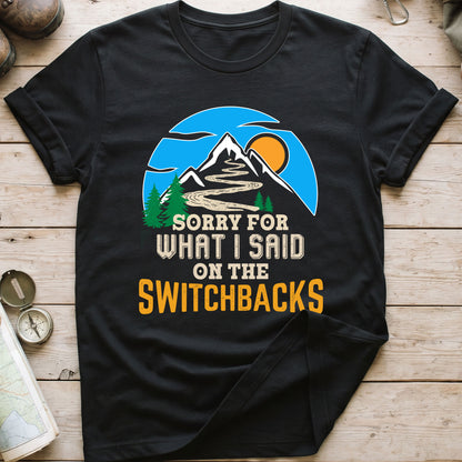 Sorry For What I Said On The Switchbacks Walking T-Shirt