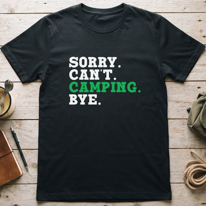 Sorry. Can't. Camping. Bye. T-Shirt