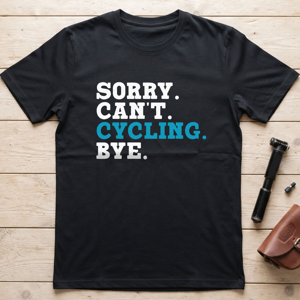 Sorry. Can't. Cycling. Bye. T-Shirt